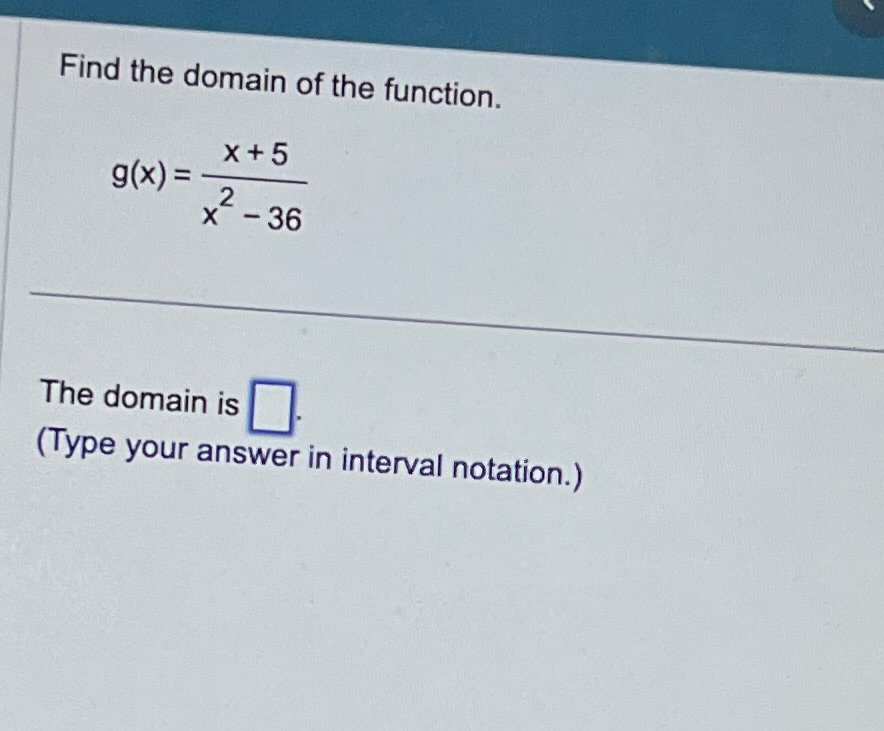 Solved Find The Domain Of The Function G X X 5x2 36the