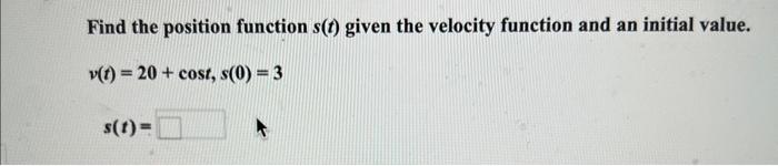 Solved Find the position function s(t) given the velocity | Chegg.com