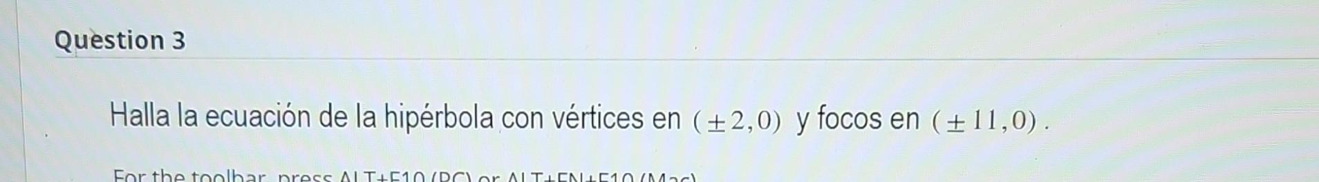 Halla la ecuación de la hipérbola con vértices en \( ( \pm 2,0) \) y focos en \( ( \pm 11,0) \).