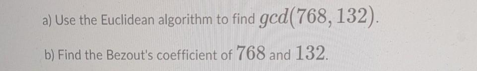 Solved a) Use the Euclidean algorithm to find gcd(768, 132). | Chegg.com