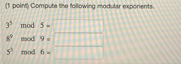 Solved (1 point) Compute the following modular exponents. 35 | Chegg.com