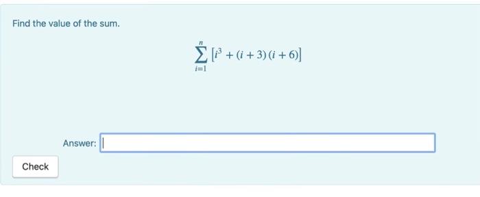 Solved Find the value of the sum. ∑i=1n[i3+(i+3)(i+6)] | Chegg.com