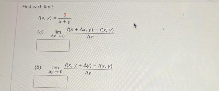 Find each limit. \[ f(x, y)=\frac{9}{x+y} \] (a) \( \lim _{\Delta x \rightarrow 0} \frac{f(x+\Delta x, y)-f(x, y)}{\Delta x}