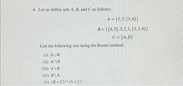 Solved 4. Let Us Define Sets A, B, And C As Follows: A = | Chegg.com