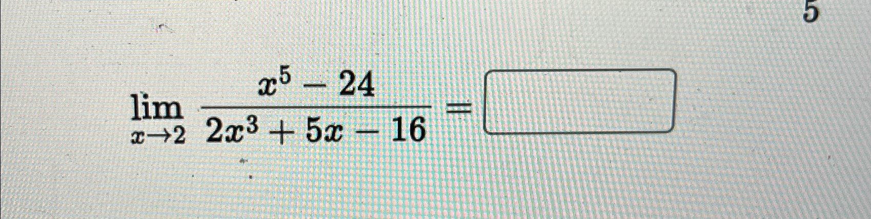 Solved limx→2x5-242x3+5x-16= | Chegg.com