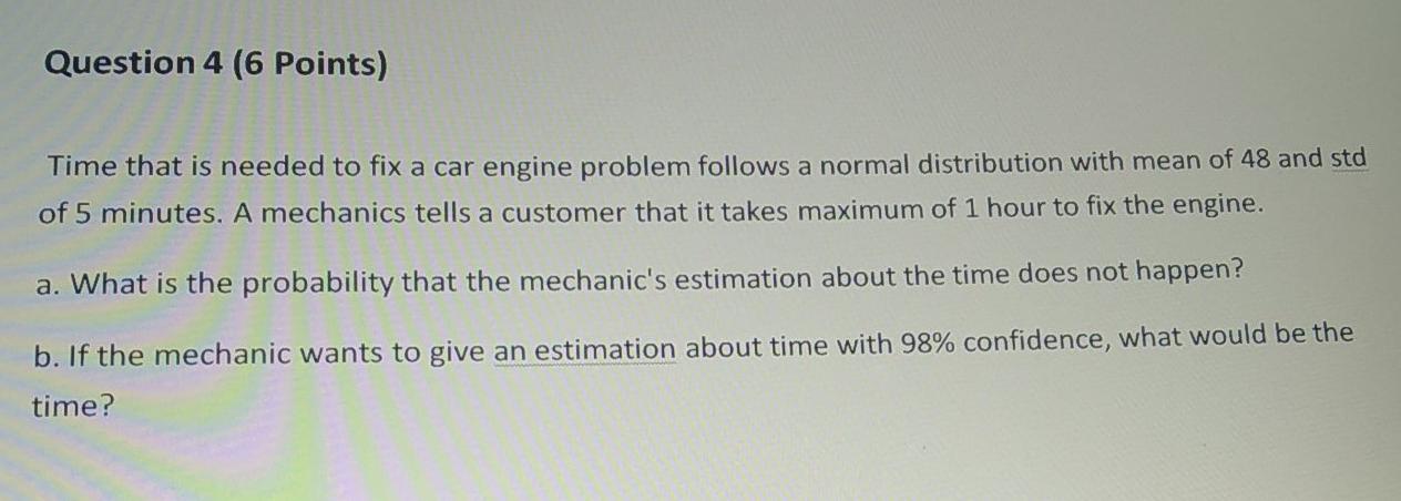 Solved Question 4 (6 Points) Time that is needed to fix a | Chegg.com