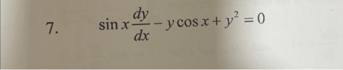 7. \( \quad \sin x \frac{d y}{d x}-y \cos x+y^{2}=0 \)