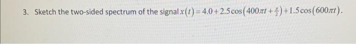 Solved x(t)=4.0+2.5cos(400πt+2π)+1.5cos(600πt) | Chegg.com