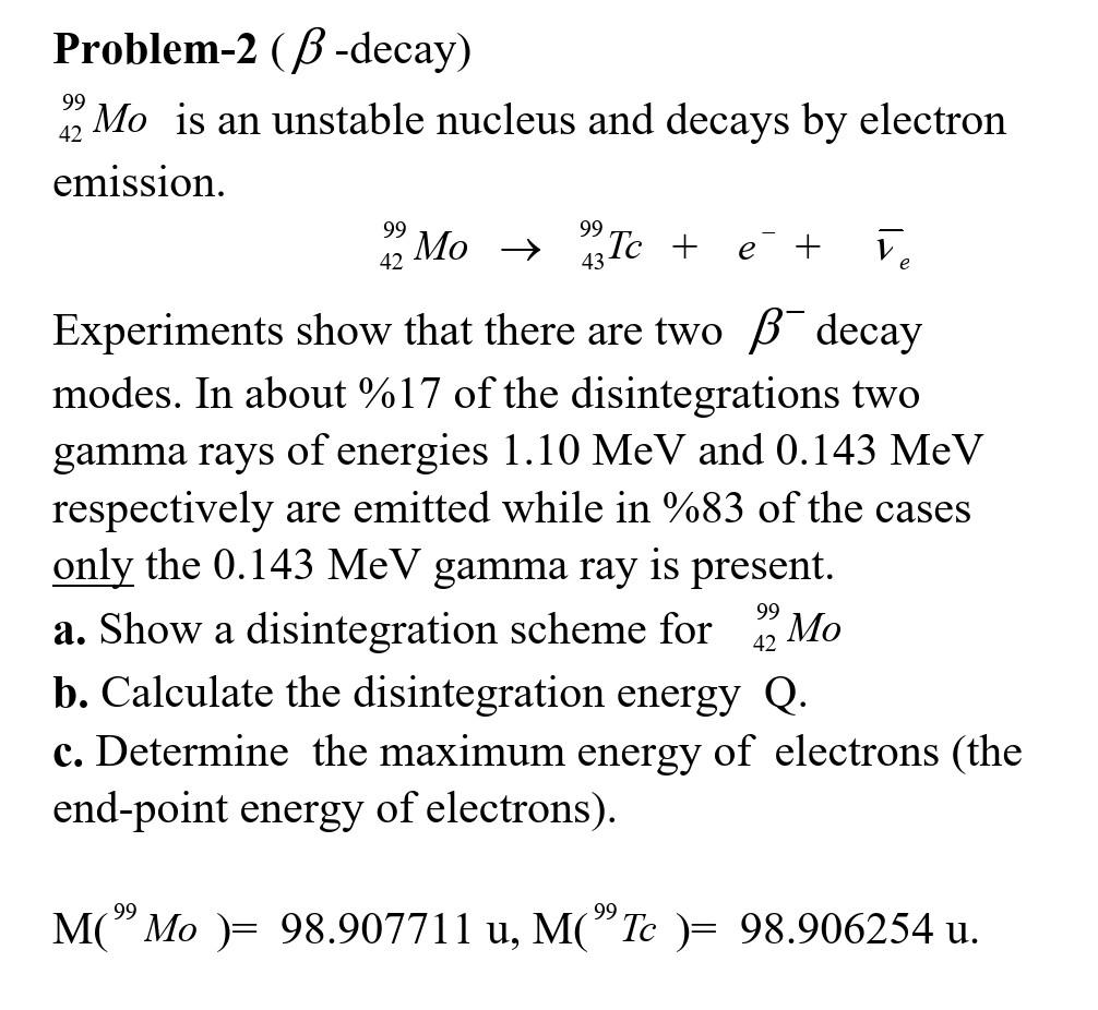 Solved Problem-2 ( β-decay) 4299Mo Is An Unstable Nucleus | Chegg.com