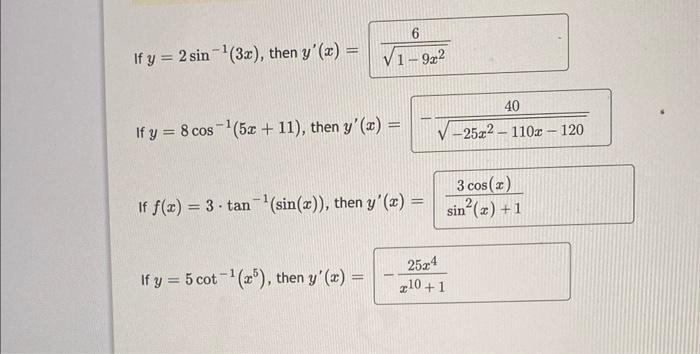 If \( y=2 \sin ^{-1}(3 x) \), then \( y^{\prime}(x)= \) If \( y=8 \cos ^{-1}(5 x+11) \), then \( y^{\prime}(x)= \) If \( f(x)