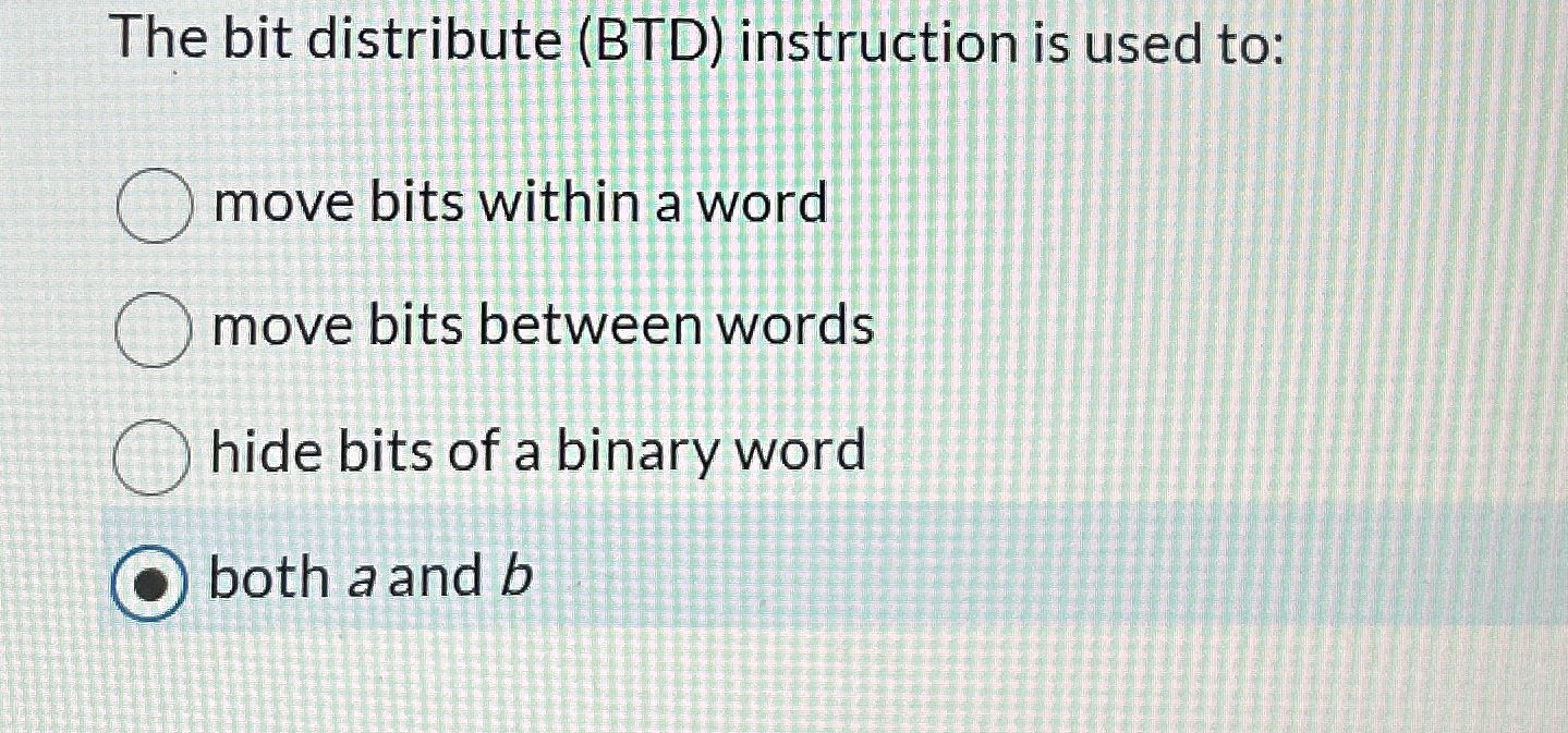 Solved The bit distribute (BTD) ﻿instruction is used to:move | Chegg.com