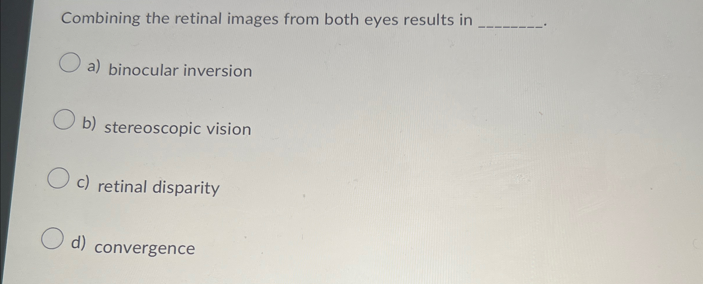 Solved Combining the retinal images from both eyes results