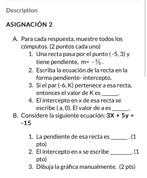 A. Para cada respuesta, muestre todos los cómputos. (2 puntos cada uno) 1. Una recta pasa por el punto \( (-5,3) \) y tiene p