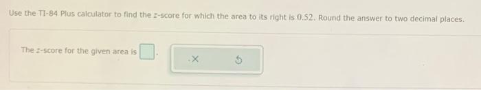 Solved Use the TI-84 Plus calculator to find the z-score for | Chegg.com