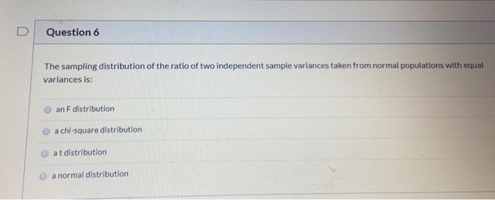 Solved Question 6 The Sampling Distribution Of The Ratio Of Chegg Com