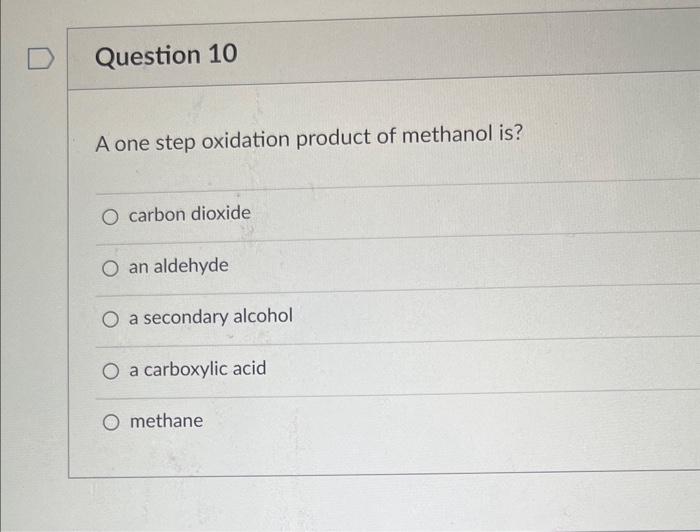 A one step oxidation product of methanol is?
carbon dioxide
an aldehyde
a secondary alcohol
a carboxylic acid
methane