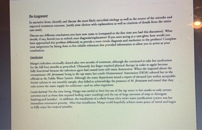 The Assignment In narrative form, identify and discuss the most likely microbial etiology as well as the source of the microb