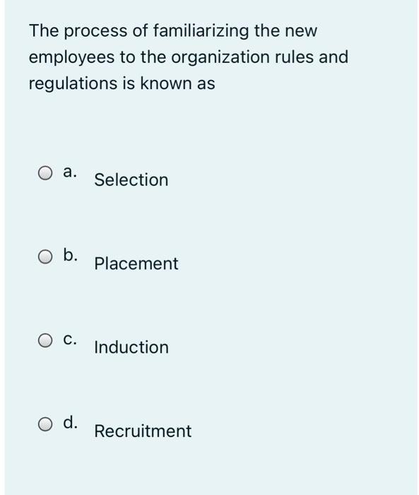 Solved The process of familiarizing the new employees to the 