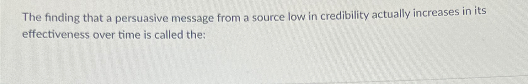 Solved The finding that a persuasive message from a source | Chegg.com