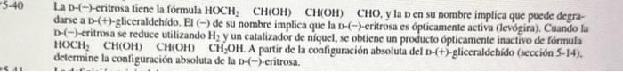 La D-(-)-eritrosa tiene la fórmula \( \mathrm{HOCH}_{2} \quad \mathrm{CH}(\mathrm{OH}) \quad \mathrm{CH}(\mathrm{OH}) \quad \