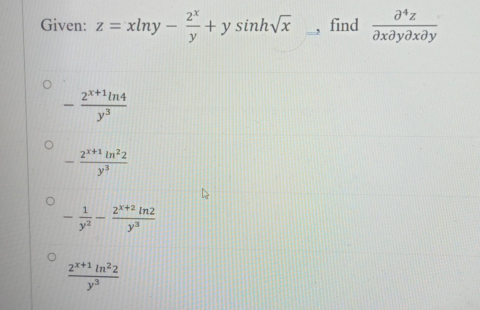 Given: z = xlny - O 2x+11n4 y³ 2x+1 in ²2 y³ T y² 2x+2 in2 13 2x+1 ln²2 y3 2.x y + y sinh√x ہے W find 24z əxəyəxəy