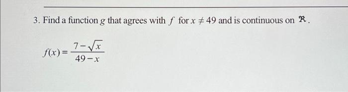 Solved 3. Find a function g that agrees with f for x # 49 | Chegg.com