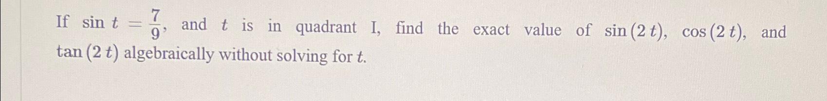 Solved If sint=79, ﻿and t ﻿is in quadrant I, find the exact | Chegg.com