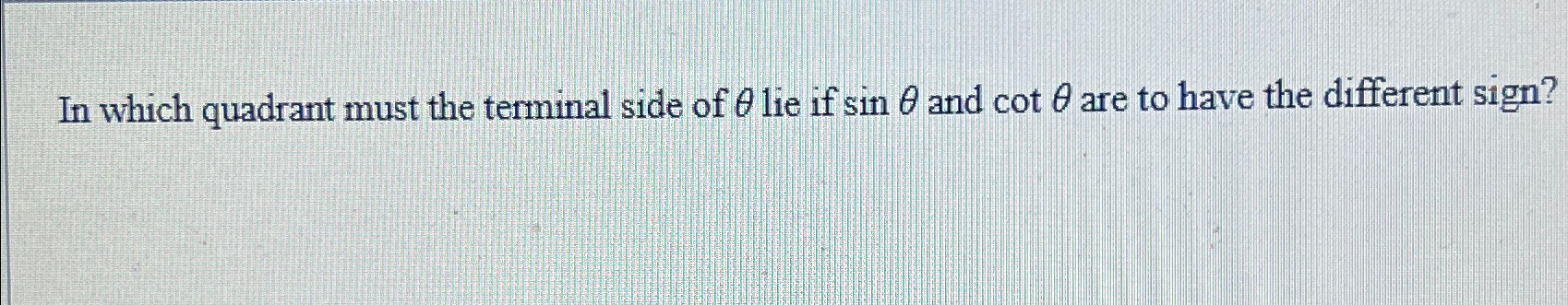 Solved In which quadrant must the terminal side of θ ﻿lie if | Chegg.com