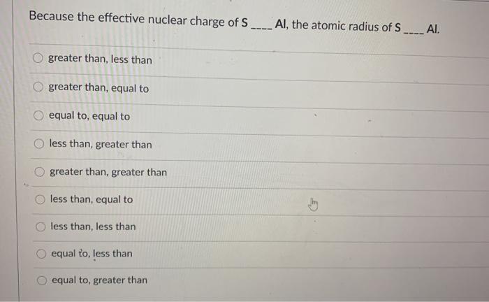 Solved Because the effective nuclear charge of S Al, the | Chegg.com