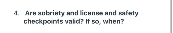 4. Are Sobriety And License And Safety Checkpoints | Chegg.com