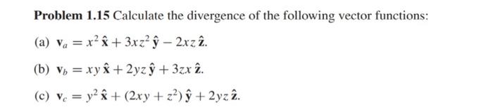 problem 1.15calculate the divergence of the following vector functions