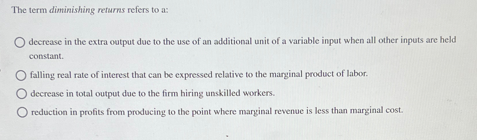 Solved The term diminishing returns refers to a:decrease in | Chegg.com