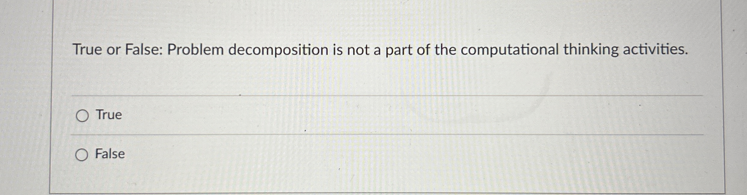 Solved True or False: Problem decomposition is not a part of | Chegg.com