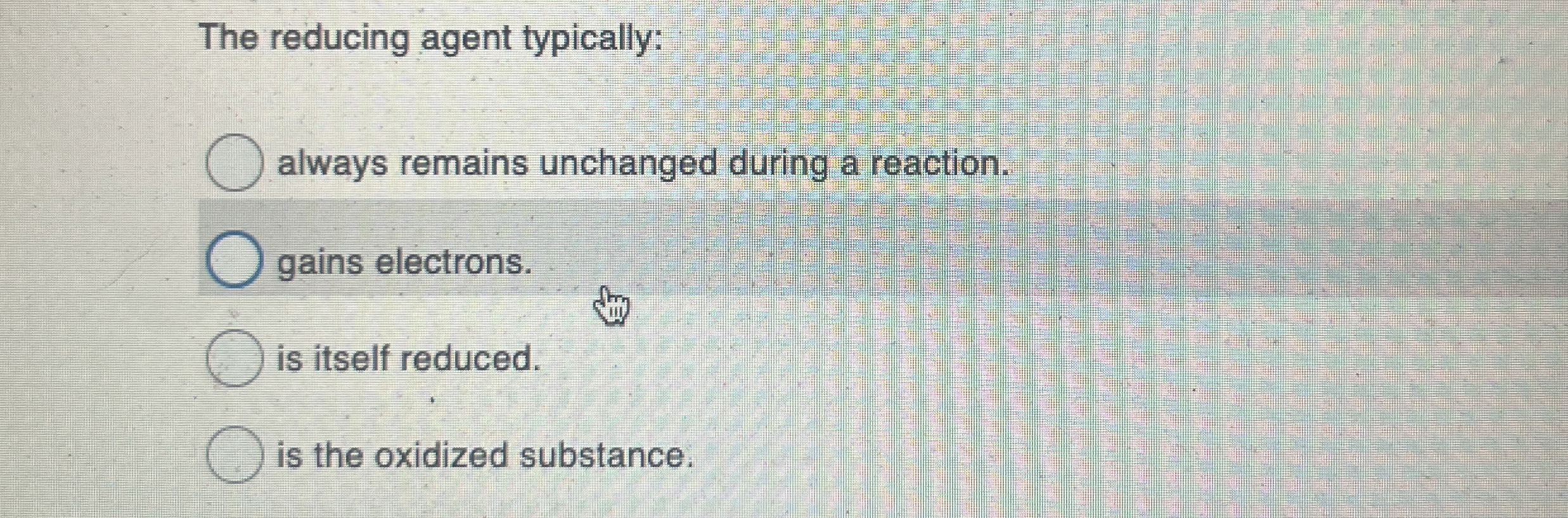 Solved The reducing agent typically:always remains unchanged | Chegg.com