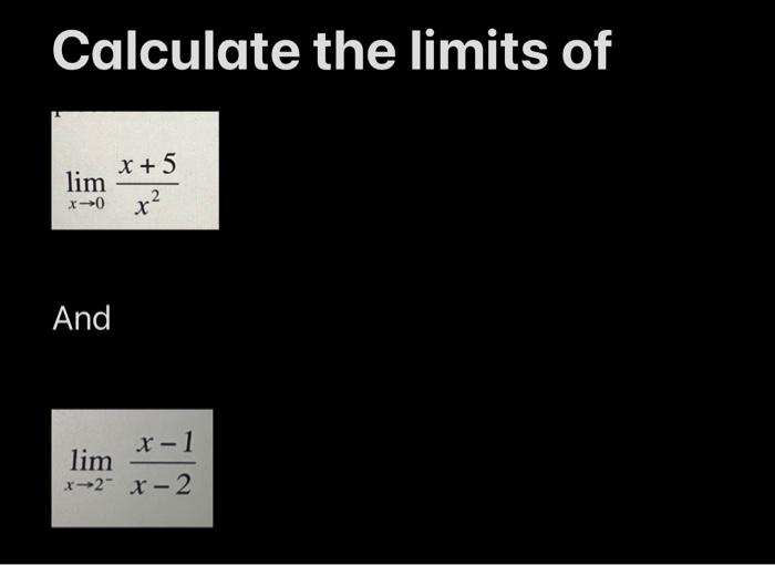 Solved limx→0x2x+5 And limx→2−x−2x−1 | Chegg.com