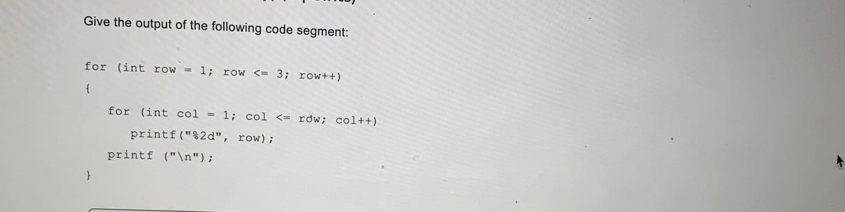 Solved Give the output of the following code segment: for | Chegg.com