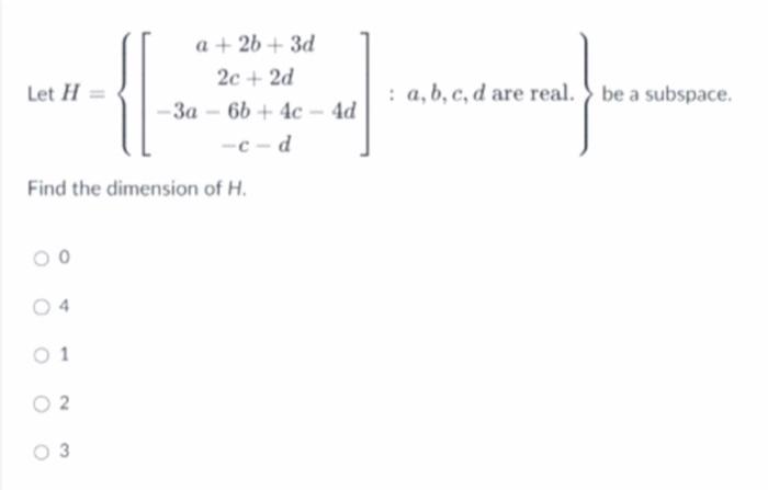 Solved Let H=⎩⎨⎧⎣⎡a+2b+3d2c+2d−3a−6b+4c−4d−c−d⎦⎤:a,b,c,d are | Chegg.com