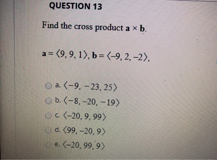 Solved QUESTION 13 Find the cross product a xb. a= 9.9, 1), | Chegg.com