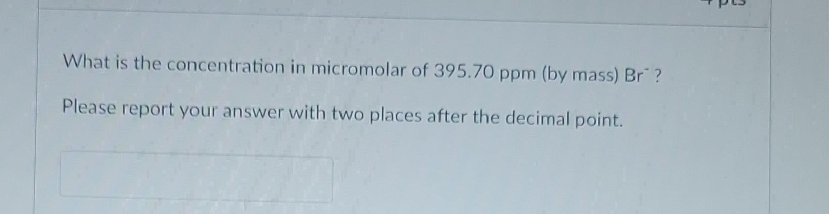 Solved What is the concentration in micromolar of 395.70 ppm | Chegg.com