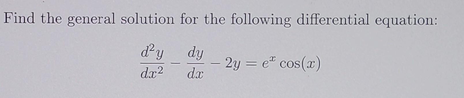 Solved Find the general solution for the following | Chegg.com