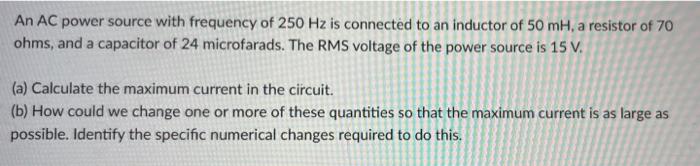 Solved An AC power source with frequency of 250 Hz is | Chegg.com