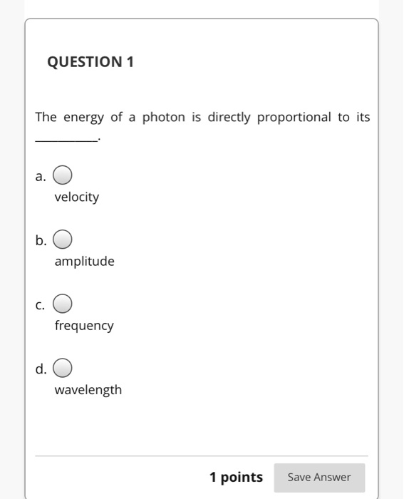 Solved QUESTION 1 The energy of a photon is directly | Chegg.com