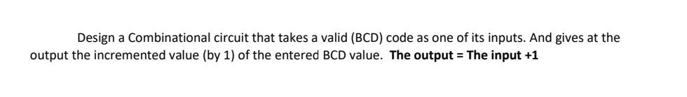 Solved Design a Combinational circuit that takes a valid | Chegg.com