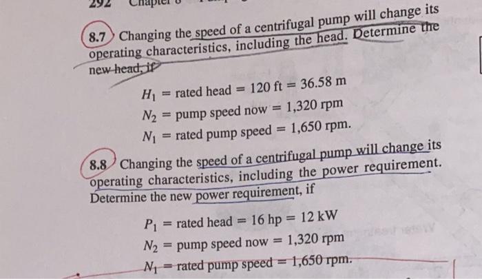 8.7 Changing the speed of a centrifugal pump will change its operating characteristics, including the head. Determine the new