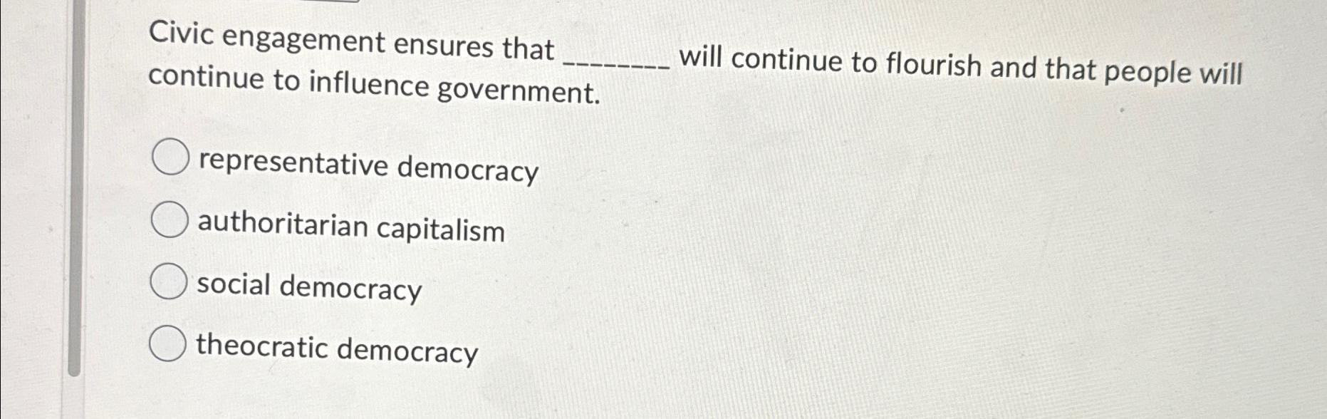 Solved Civic engagement ensures that continue to influence | Chegg.com