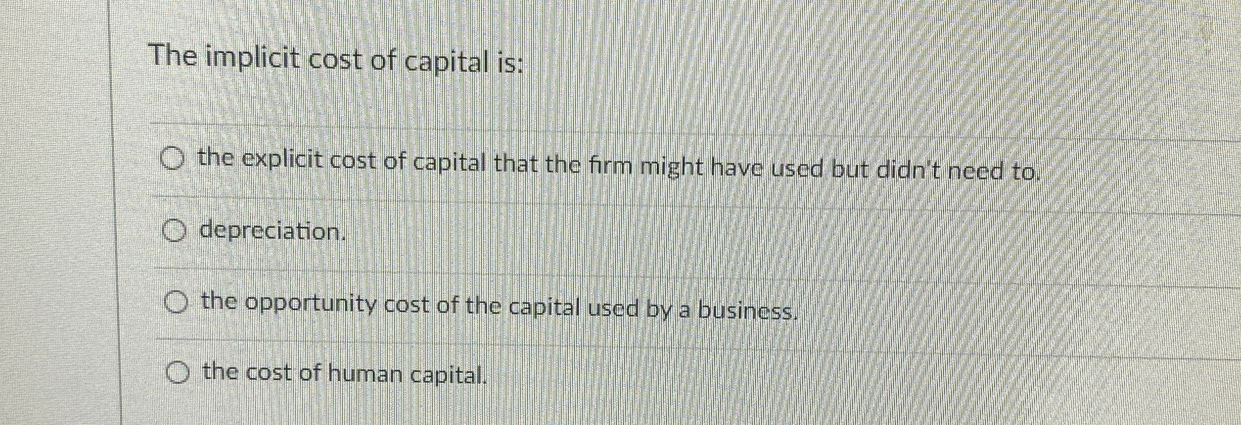 Solved The implicit cost of capital is:the explicit cost of | Chegg.com