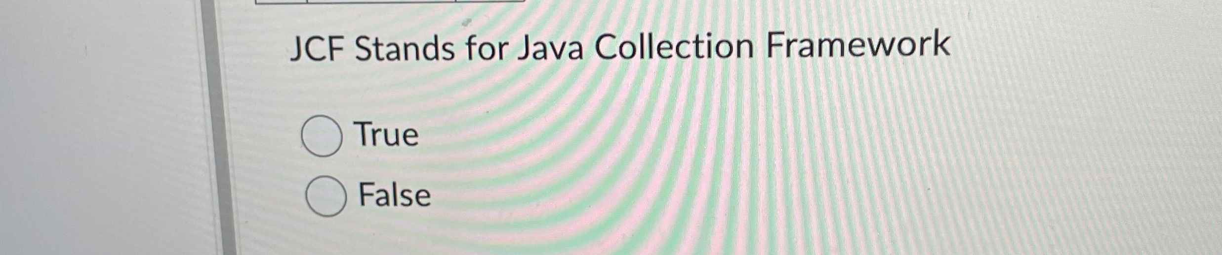 Solved JCF Stands for Java Collection FrameworkTrueFalse | Chegg.com