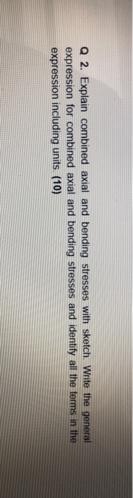 Solved Q2. Explain combined axial and bending stresses with | Chegg.com