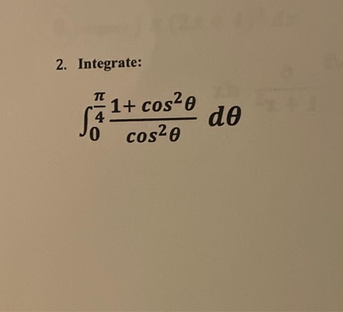 2. Integrate: \[ \int_{0}^{\frac{\pi}{4}} \frac{1+\cos ^{2} \theta}{\cos ^{2} \theta} d \theta \]