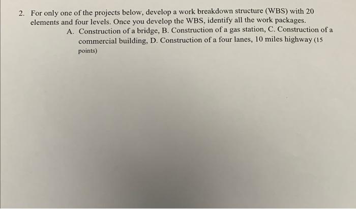 Solved 2. For only one of the projects below, develop a work | Chegg.com